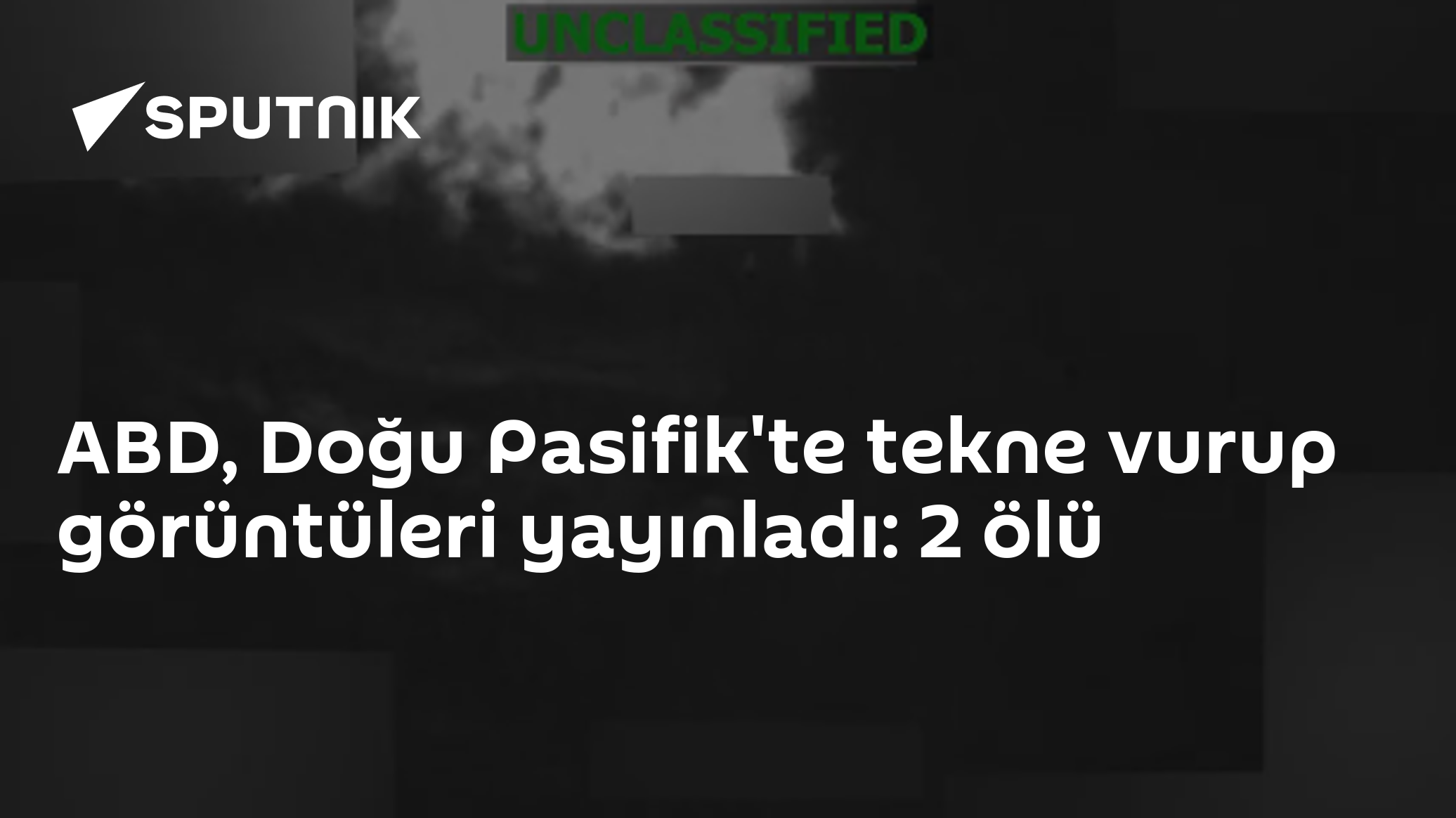 ABD, Doğu Pasifik'te tekne vurup görüntüleri yayınladı: 2 ölü