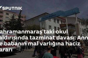 Kahramanmaraş’taki okul saldırısında tazminat davası: Anne ve babanın mal varlığına haciz kararı