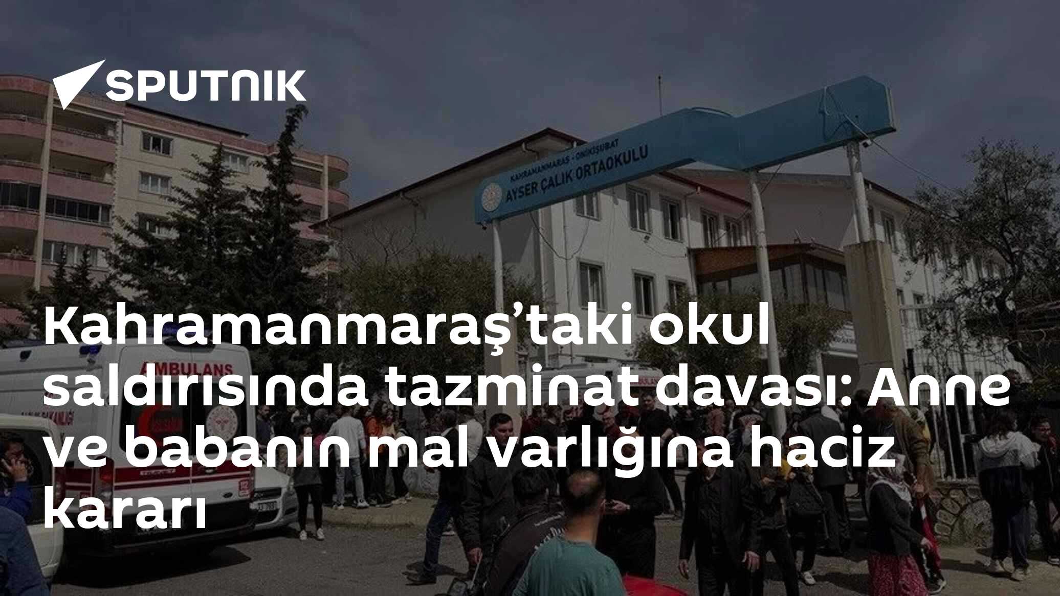 Kahramanmaraş’taki okul saldırısında tazminat davası: Anne ve babanın mal varlığına haciz kararı