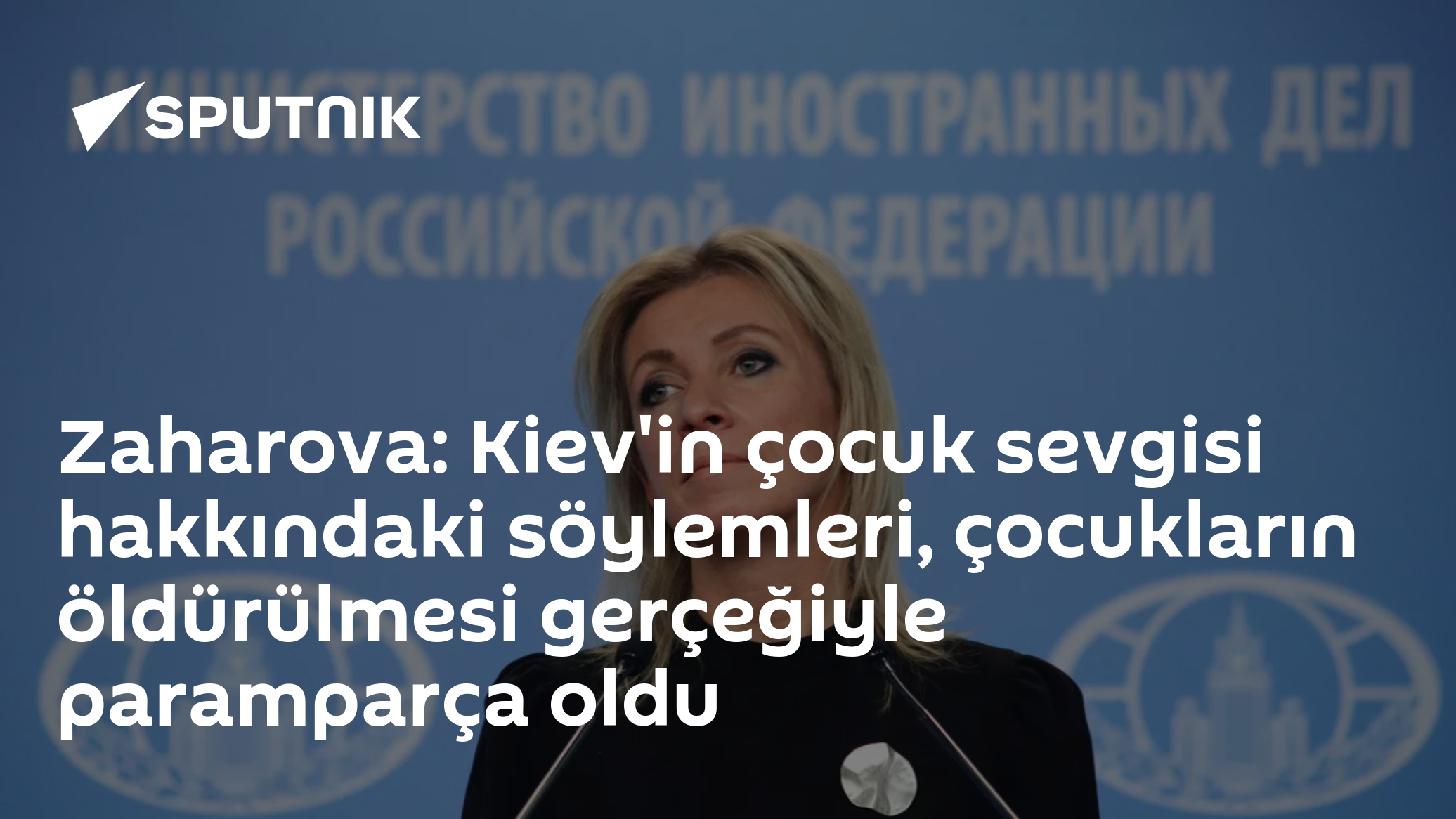 Zaharova: Kiev'in çocuk sevgisi hakkındaki söylemleri, çocukların öldürülmesi gerçeğiyle paramparça oldu