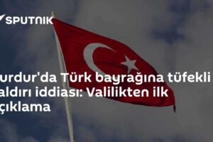 Burdur'da Türk bayrağına tüfekli saldırı iddiası: Valilikten ilk açıklama