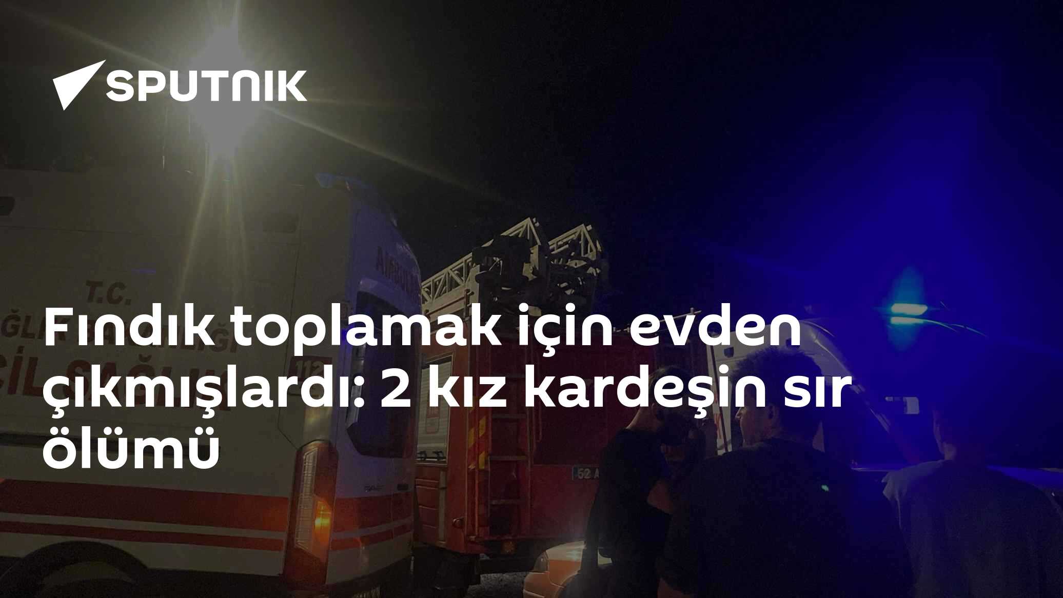 Fındık toplamak için evden çıkmışlardı: 2 kız kardeşin sır ölümü