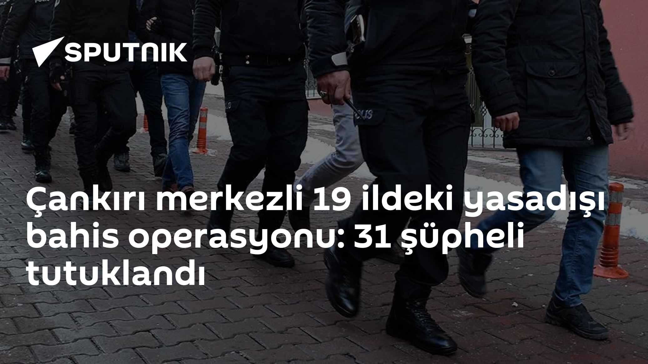 Çankırı merkezli 19 ildeki yasadışı bahis operasyonu: 31 şüpheli tutuklandı