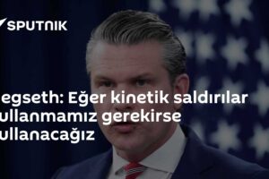 Hegseth: Eğer kinetik saldırılar kullanmamız gerekirse kullanacağız