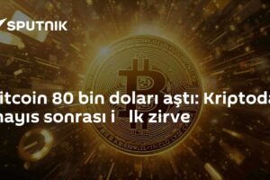 Bitcoin 80 bin doları aştı: Kriptoda mayıs sonrası i̇lk zirve