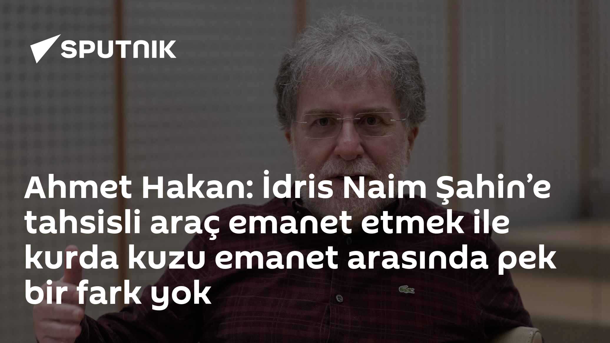 Ahmet Hakan: İdris Naim Şahin’e tahsisli araç emanet etmek ile kurda kuzu emanet arasında pek bir fark yok