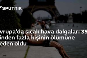 Avrupa'da sıcak hava dalgaları 35 binden fazla kişinin ölümüne neden oldu