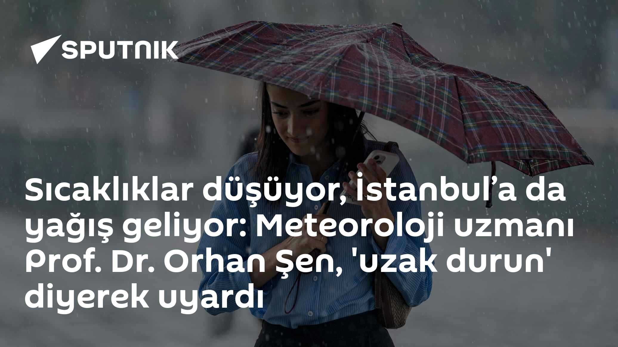 Sıcaklıklar düşüyor, İstanbul’a da yağış geliyor: Meteoroloji uzmanı Prof. Dr. Orhan Şen, 'uzak durun' diyerek uyardı