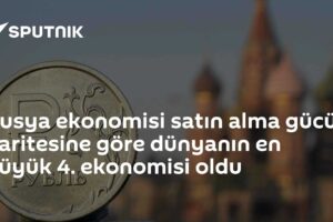Rusya ekonomisi satın alma gücü paritesine göre dünyanın en büyük 4. ekonomisi oldu