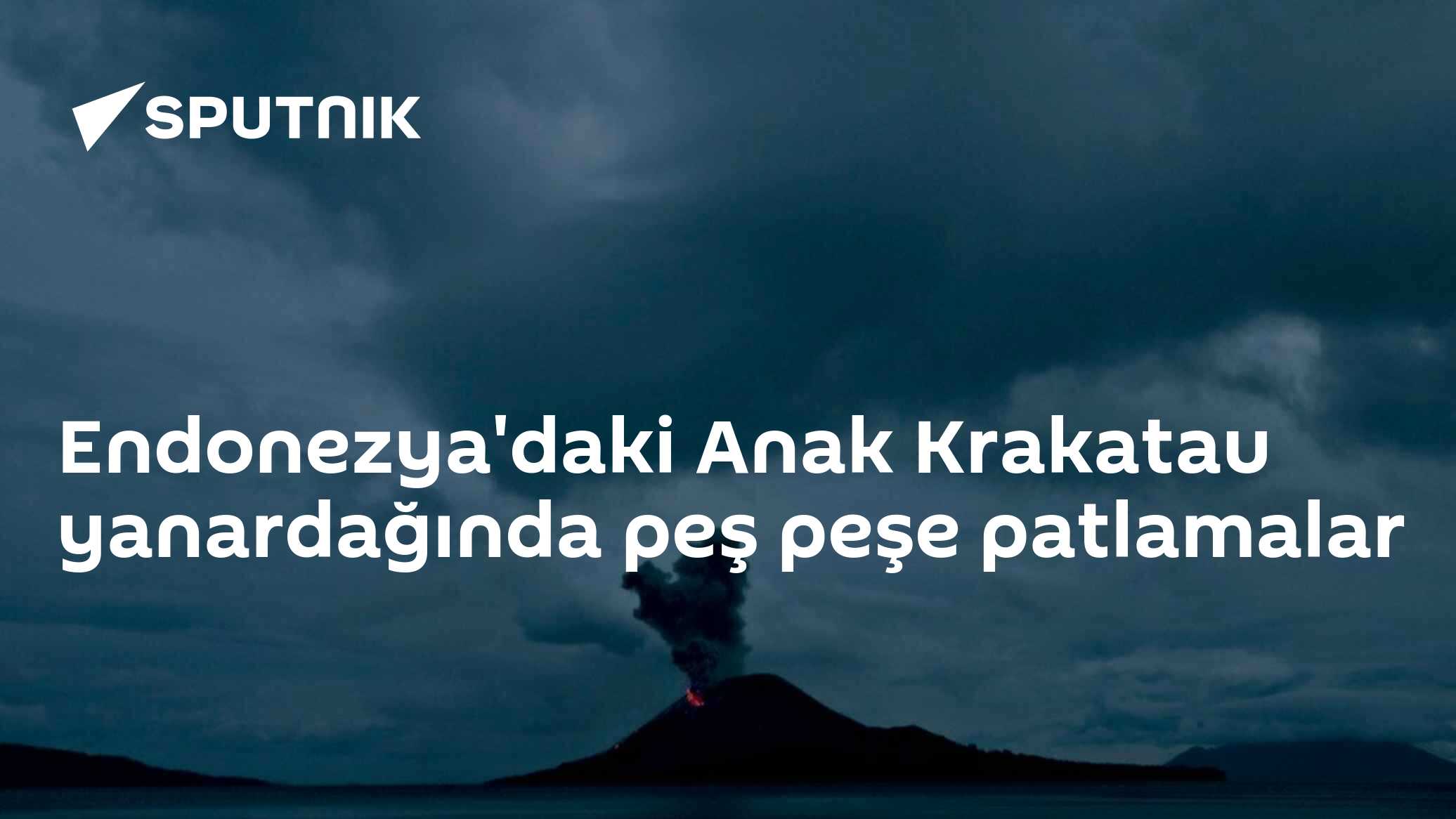 Endonezya'daki Anak Krakatau yanardağında peş peşe patlamalar