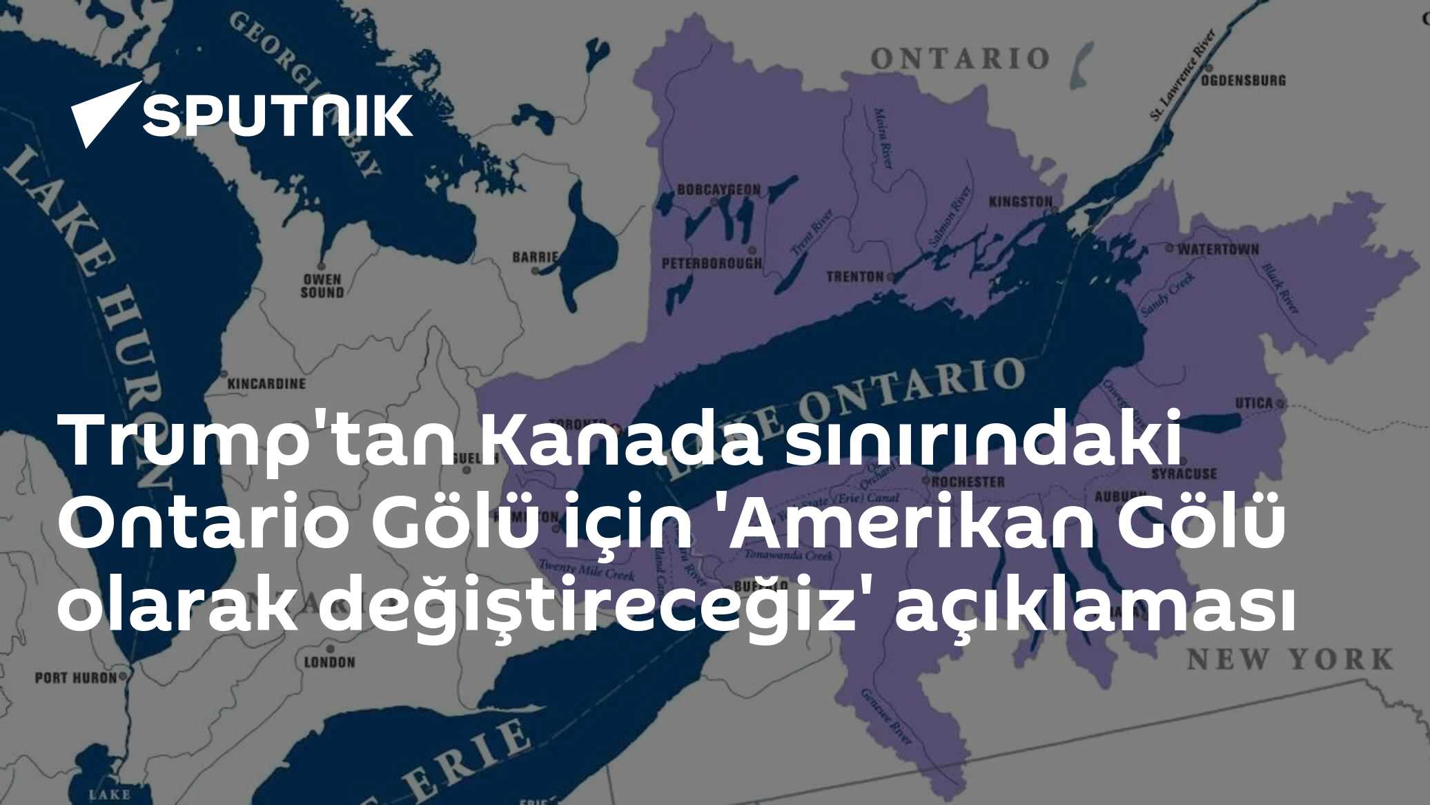 Trump'tan Kanada sınırındaki Ontario Gölü için 'Amerikan Gölü olarak değiştireceğiz' açıklaması