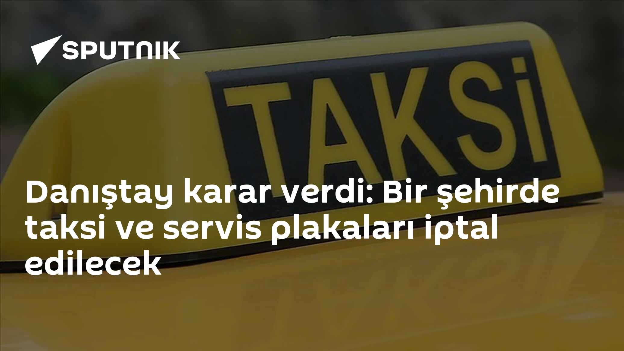 Danıştay karar verdi: Bir şehirde taksi ve servis plakaları iptal edilecek