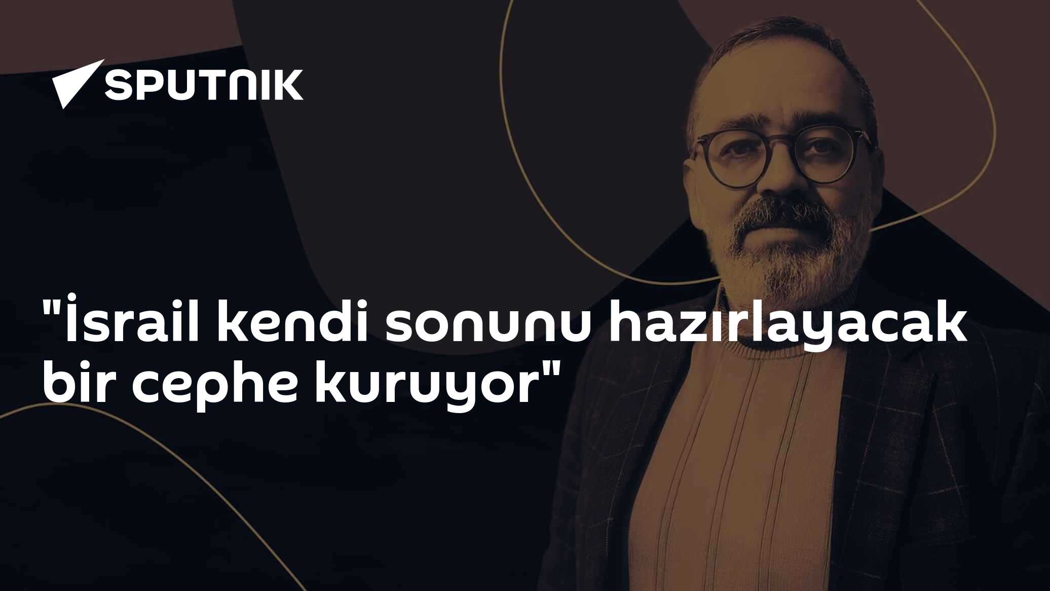 "İsrail kendi sonunu hazırlayacak bir cephe kuruyor"