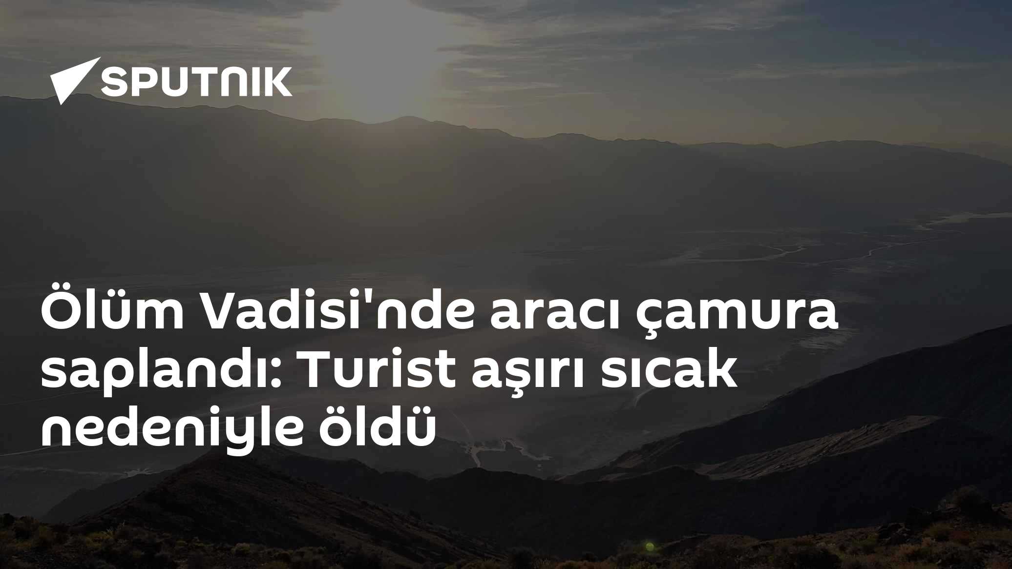 Ölüm Vadisi'nde aracı çamura saplandı: Turist aşırı sıcak nedeniyle öldü
