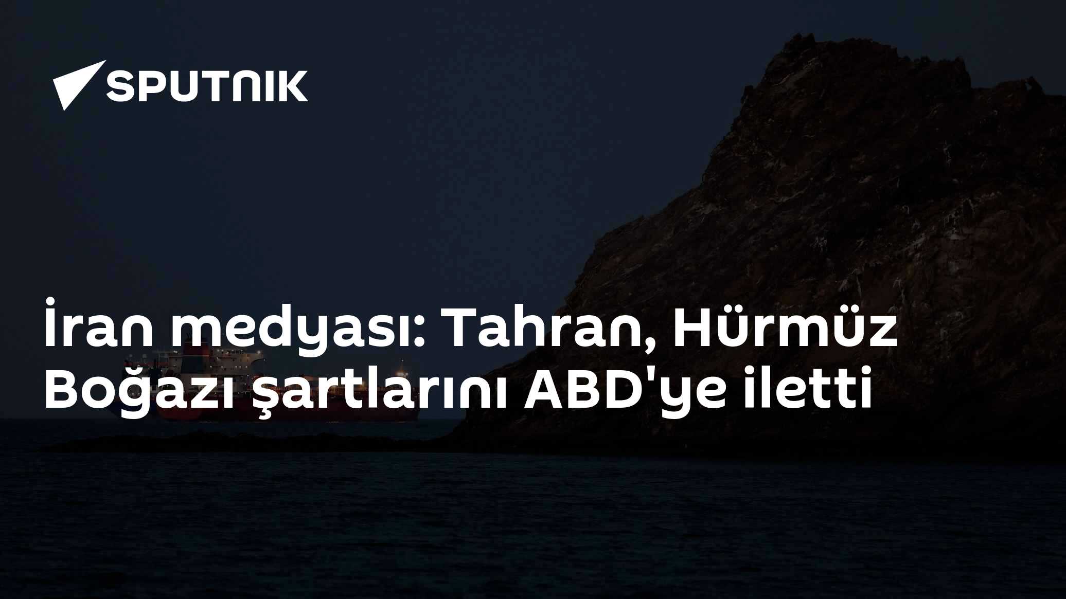 İran medyası: Tahran, Hürmüz Boğazı şartlarını ABD'ye iletti