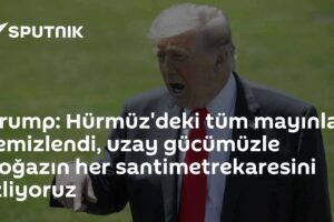 Trump: Hürmüz'deki tüm mayınlar temizlendi, uzay gücümüzle boğazın her santimetrekaresini izliyoruz