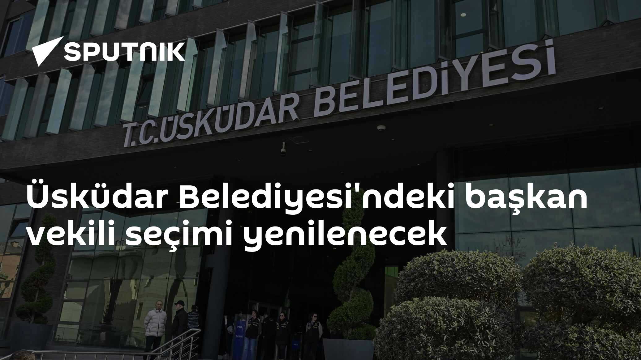 Üsküdar Belediyesi'ndeki başkan vekili seçimi yenilenecek