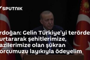 Erdoğan: Gelin Türkiye'yi terörden kurtararak şehitlerimize, gazilerimize olan şükran borcumuzu layıkıyla ödeyelim