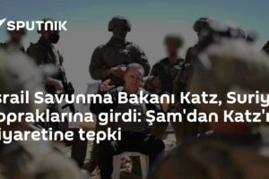 İsrail Savunma Bakanı Katz, Suriye topraklarına girdi: Şam'dan Katz'ın ziyaretine tepki