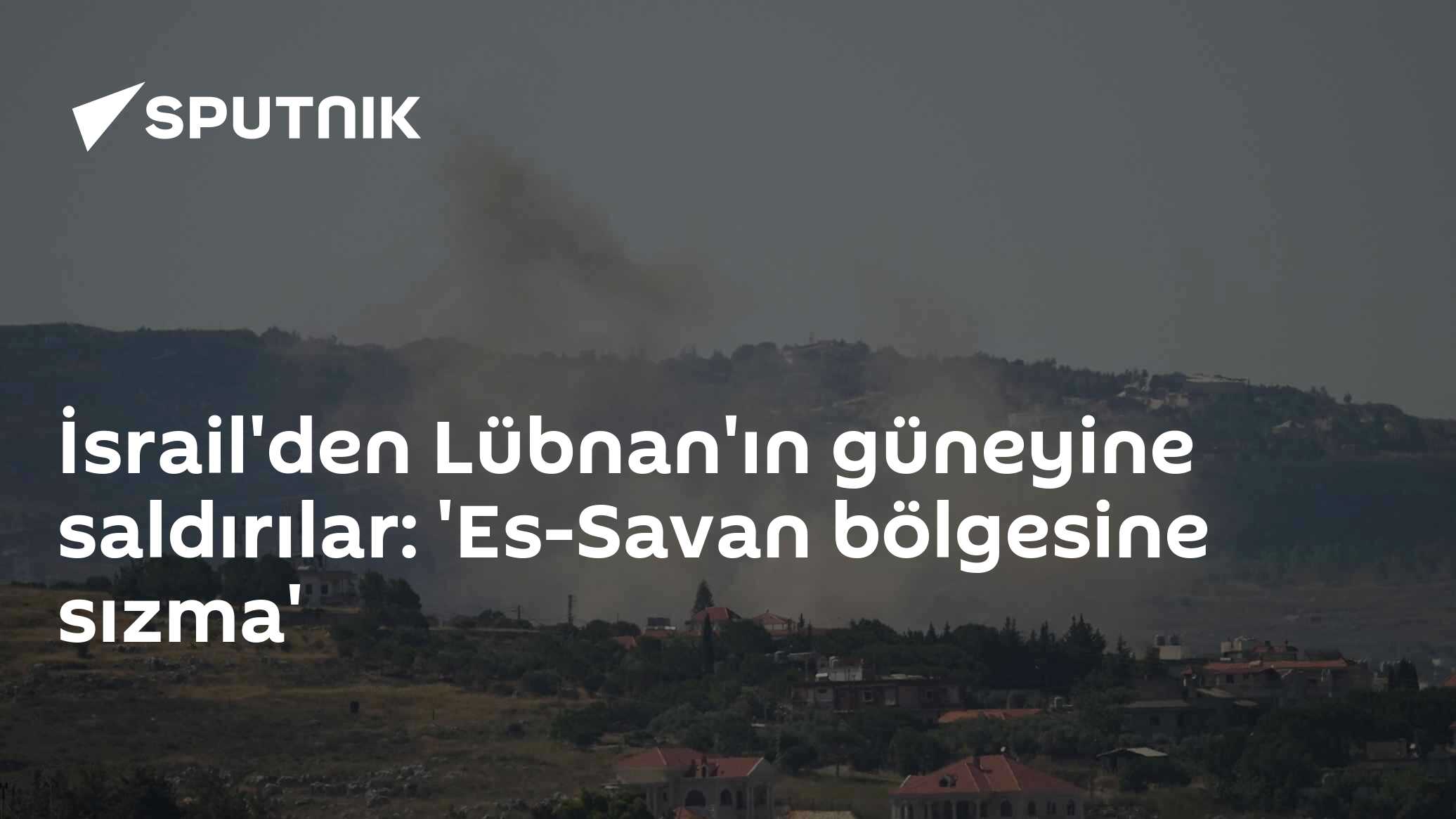İsrail'den Lübnan'ın güneyine saldırılar: 'Es-Savan bölgesine sızma'