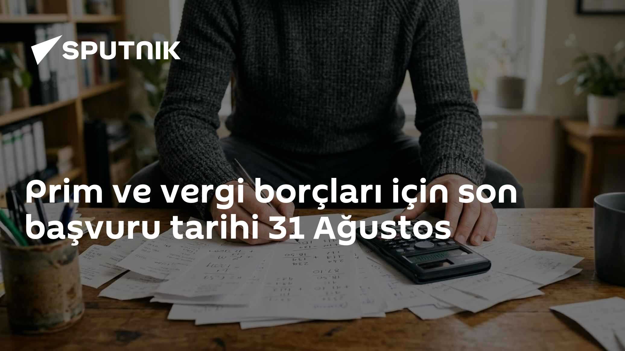 Prim ve vergi borçları için son başvuru tarihi 31 Ağustos