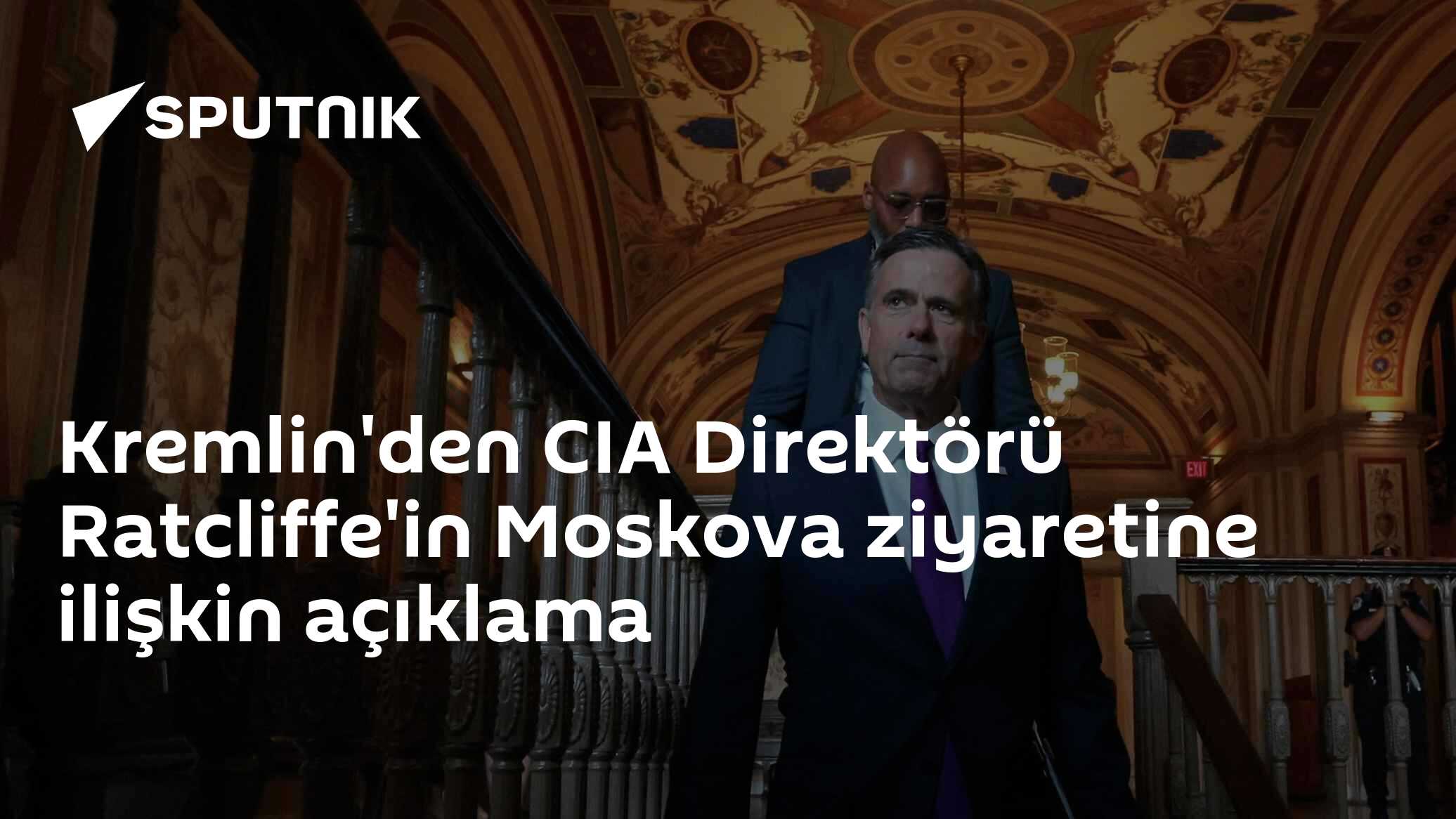 Kremlin'den CIA Direktörü Ratcliffe'in Moskova ziyaretine ilişkin açıklama