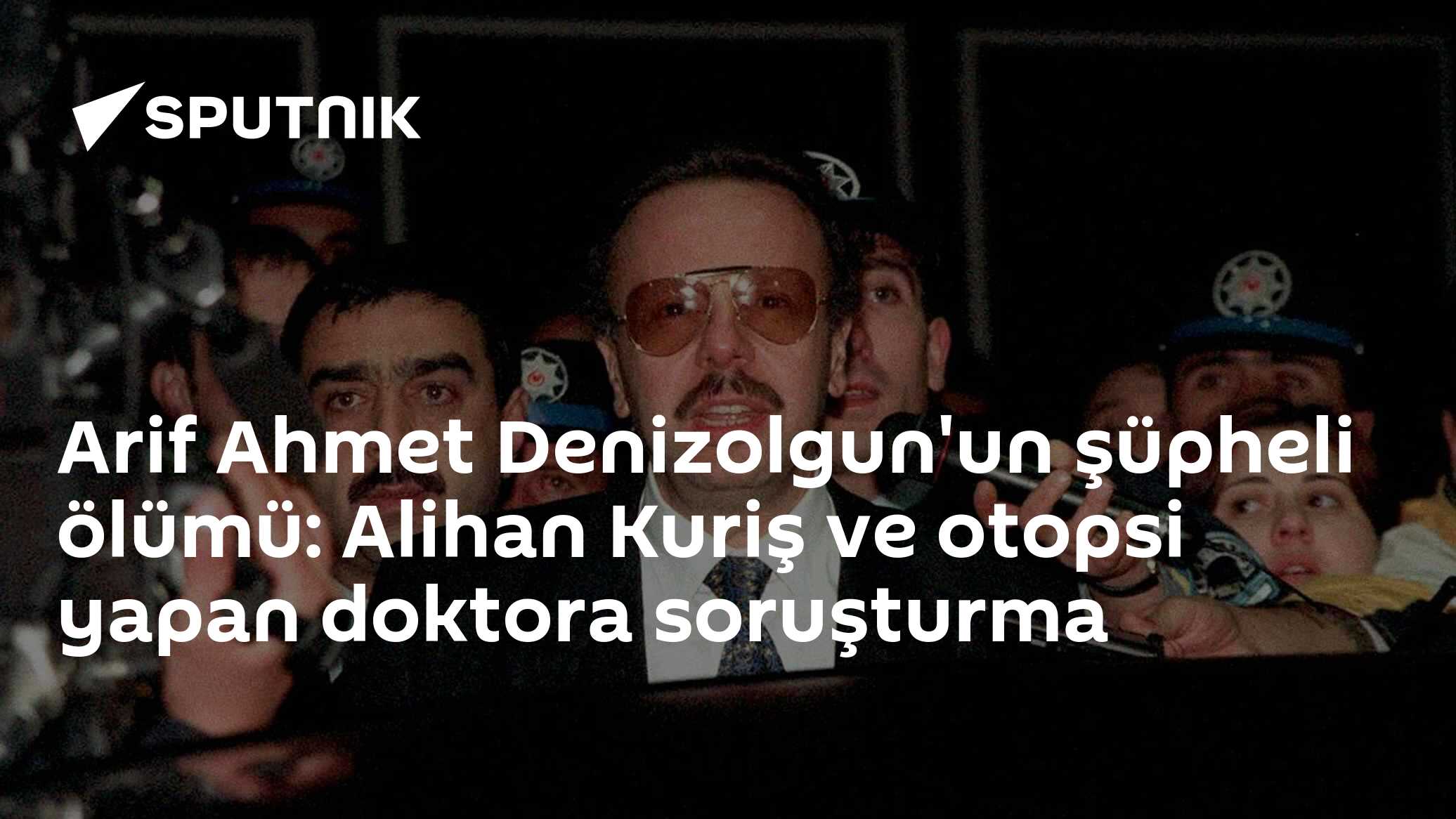 Arif Ahmet Denizolgun'un şüpheli ölümü: Alihan Kuriş ve otopsi yapan doktora soruşturma