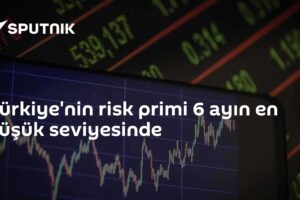 Türkiye'nin risk primi 6 ayın en düşük seviyesinde