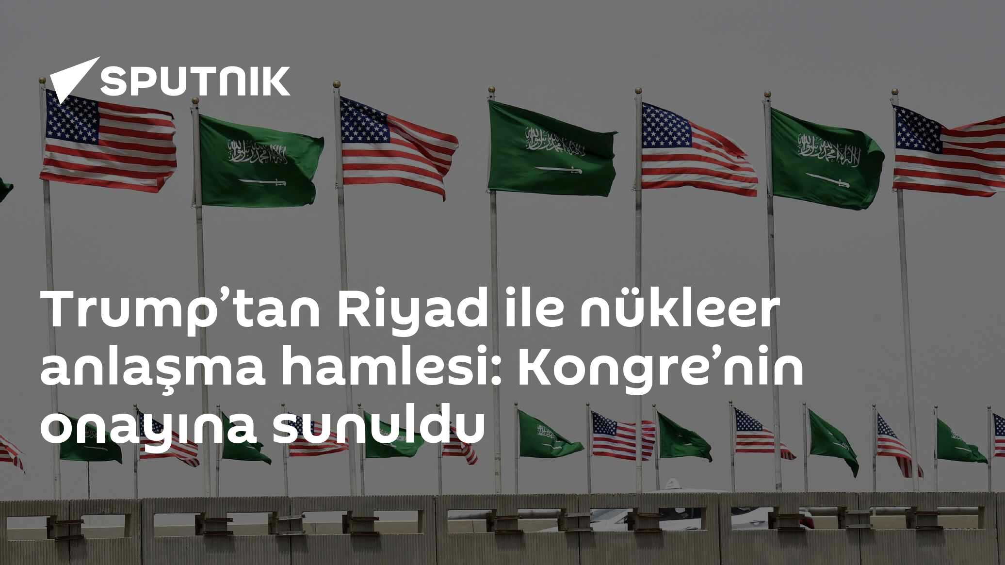 Trump’tan Riyad ile nükleer anlaşma hamlesi: Kongre’nin onayına sunuldu