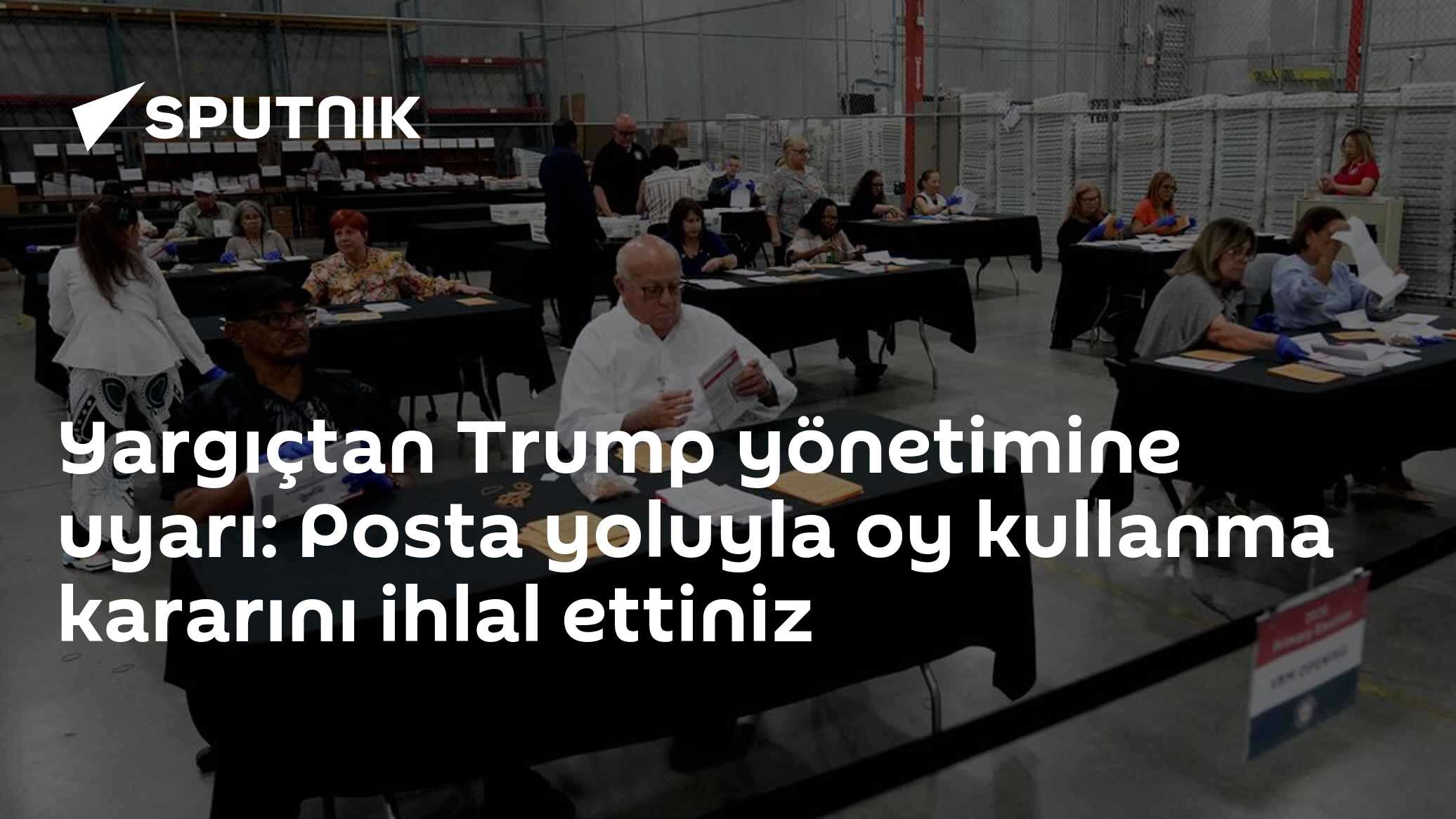 Yargıçtan Trump yönetimine uyarı: Posta yoluyla oy kullanma kararını ihlal ettiniz