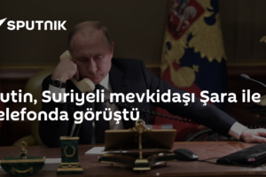 Putin, Suriyeli mevkidaşı Şara ile telefonda görüştü