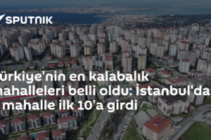 Türkiye'nin en kalabalık mahalleleri belli oldu: İstanbul'dan 6 mahalle ilk 10'a girdi