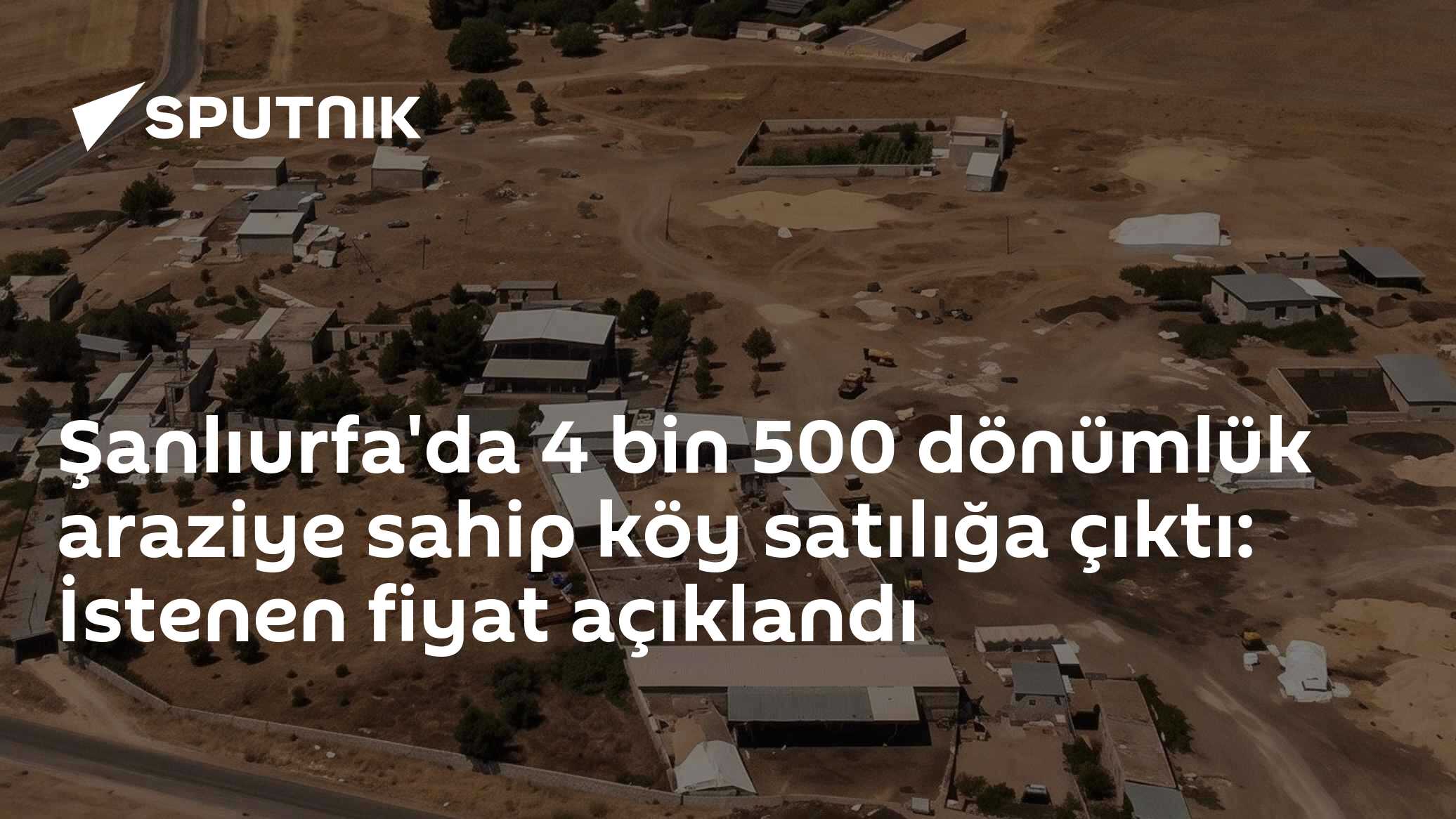 Şanlıurfa'da 4 bin 500 dönümlük araziye sahip köy satılığa çıktı: İstenen fiyat açıklandı