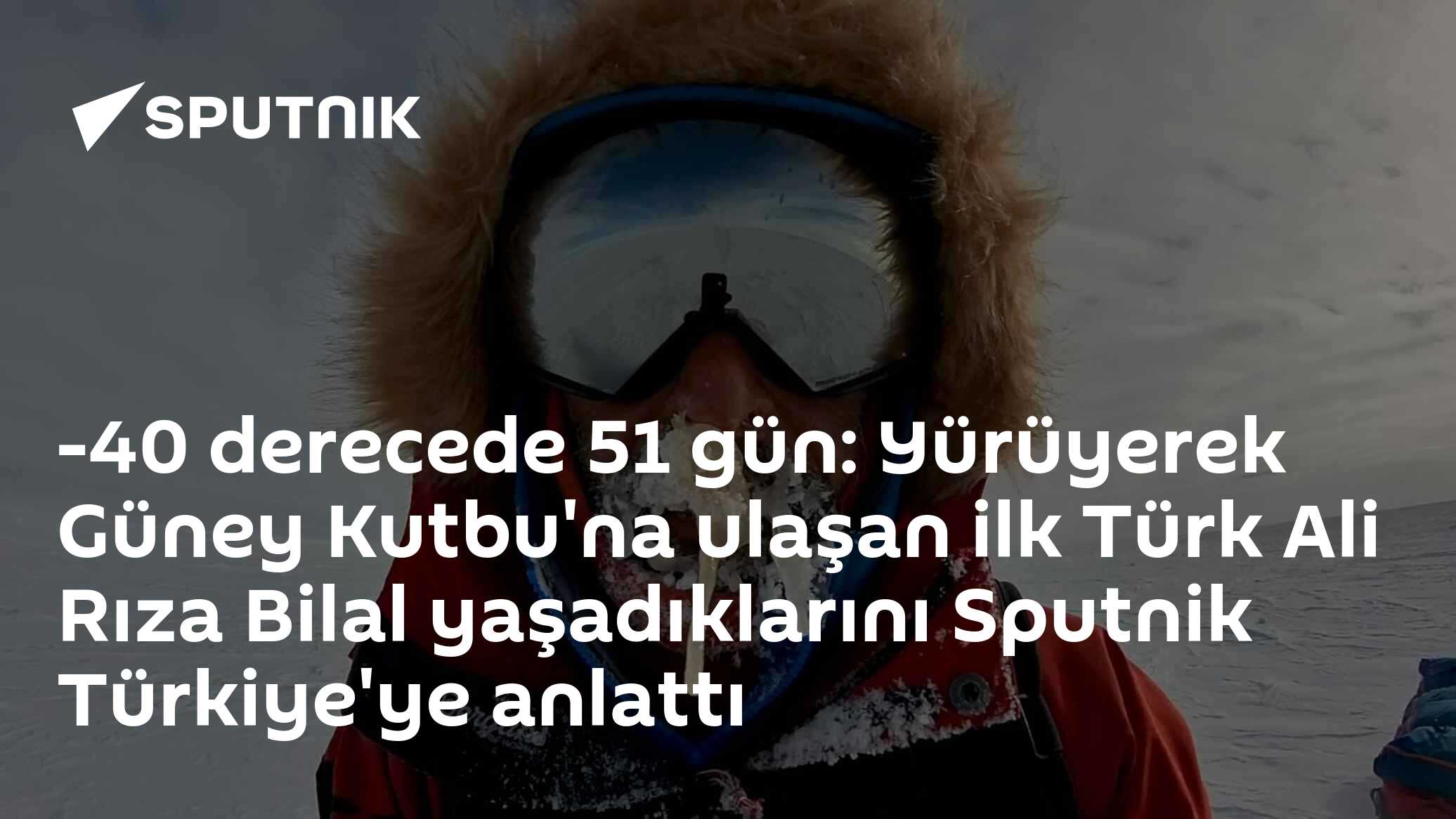 -40 derecede 51 gün: Yürüyerek Güney Kutbu'na ulaşan ilk Türk Ali Rıza Bilal yaşadıklarını Sputnik Türkiye'ye anlattı