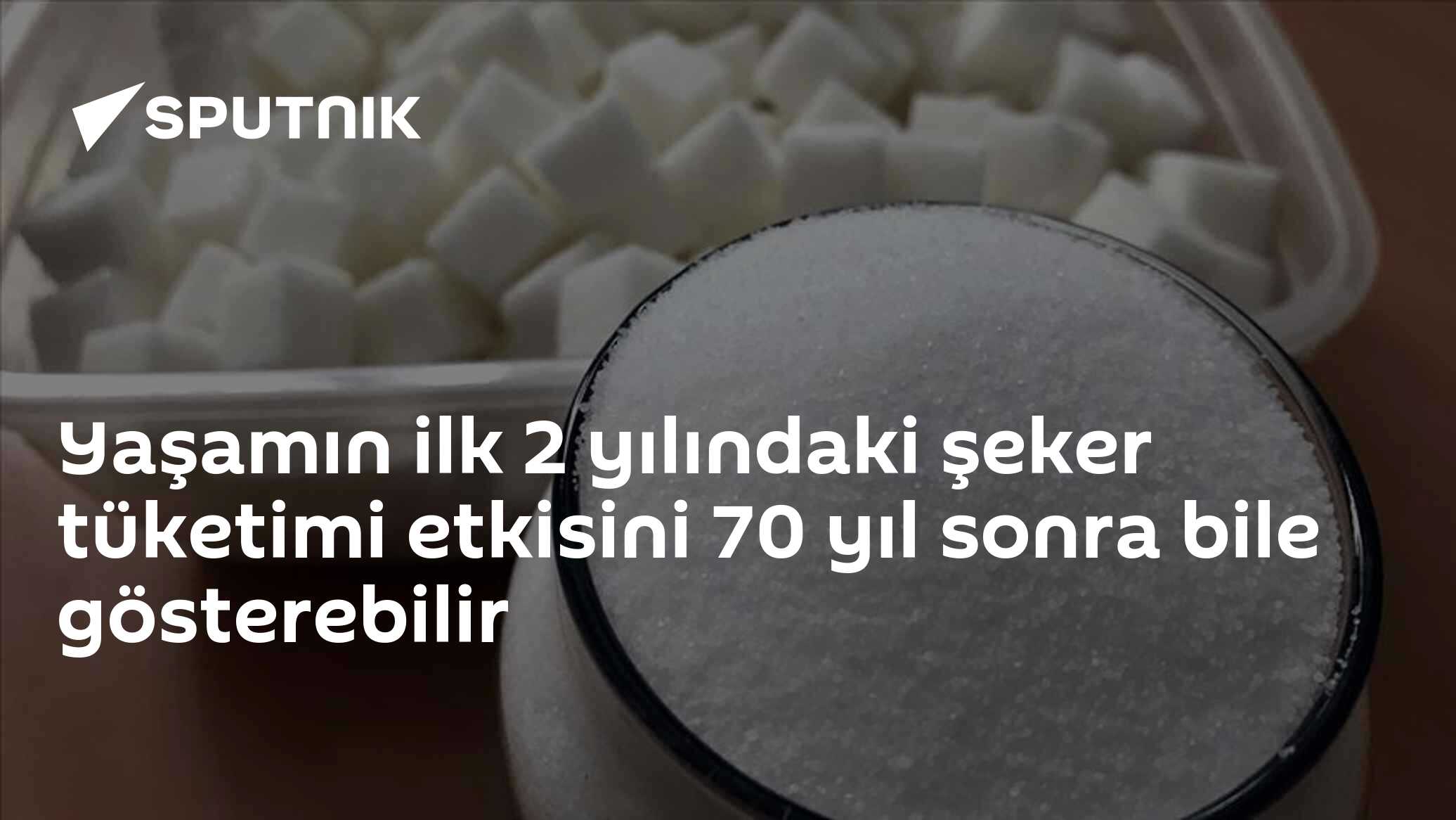 Yaşamın ilk 2 yılındaki şeker tüketimi etkisini 70 yıl sonra bile gösterebilir