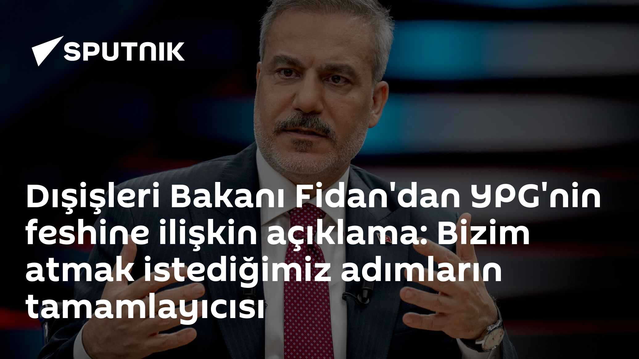 Dışişleri Bakanı Fidan'dan YPG'nin feshine ilişkin açıklama: Bizim atmak istediğimiz adımların tamamlayıcısı