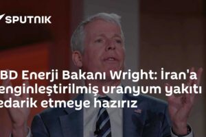 ABD Enerji Bakanı Wright: İran'a zenginleştirilmiş uranyum yakıtı tedarik etmeye hazırız
