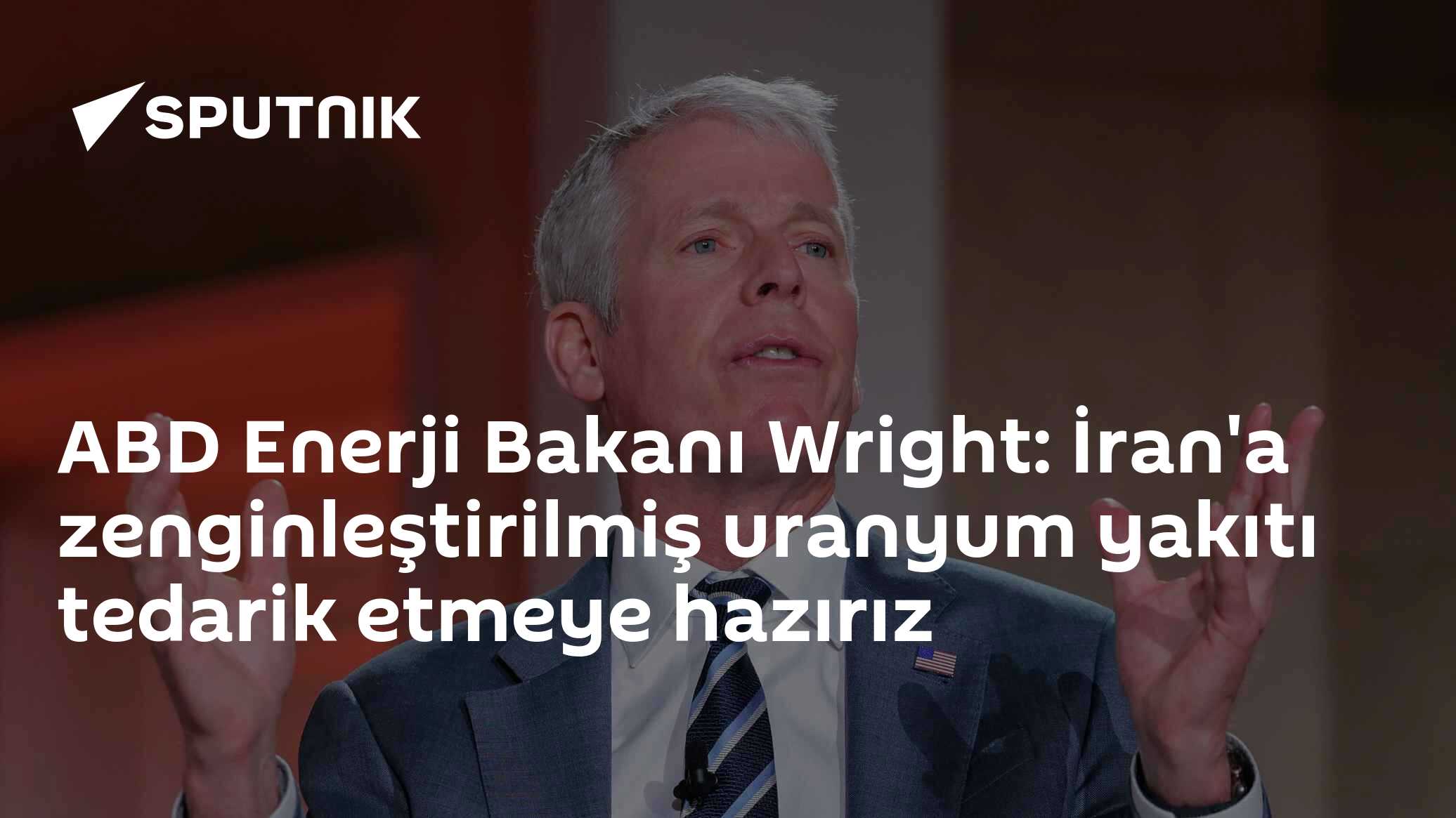 ABD Enerji Bakanı Wright: İran'a zenginleştirilmiş uranyum yakıtı tedarik etmeye hazırız