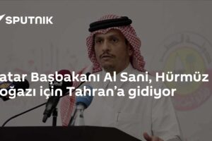 Katar Başbakanı Al Sani, Hürmüz Boğazı için Tahran’a gidiyor