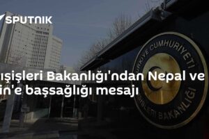 Dışişleri Bakanlığı'ndan Nepal ve Çin'e başsağlığı mesajı