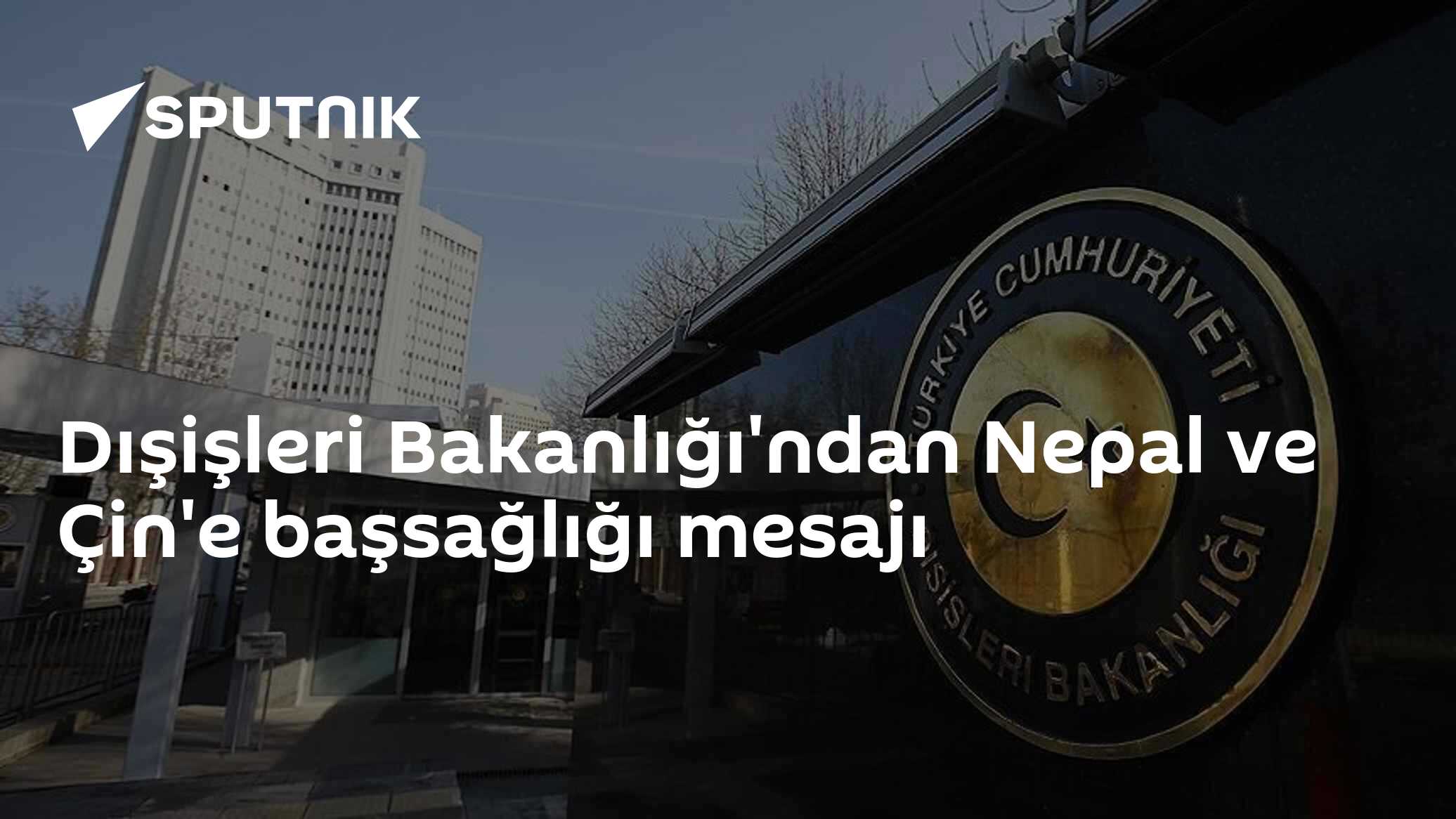 Dışişleri Bakanlığı'ndan Nepal ve Çin'e başsağlığı mesajı