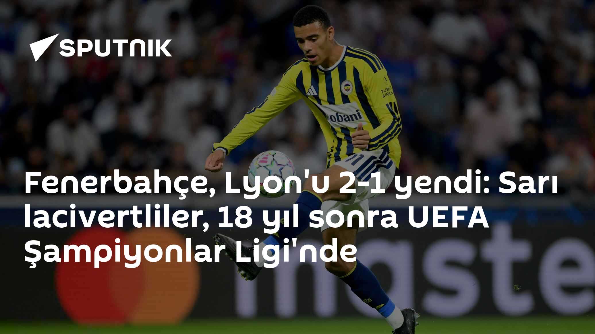 Fenerbahçe, Lyon'u 2-1 yendi: Sarı lacivertliler, 18 yıl sonra UEFA Şampiyonlar Ligi'nde