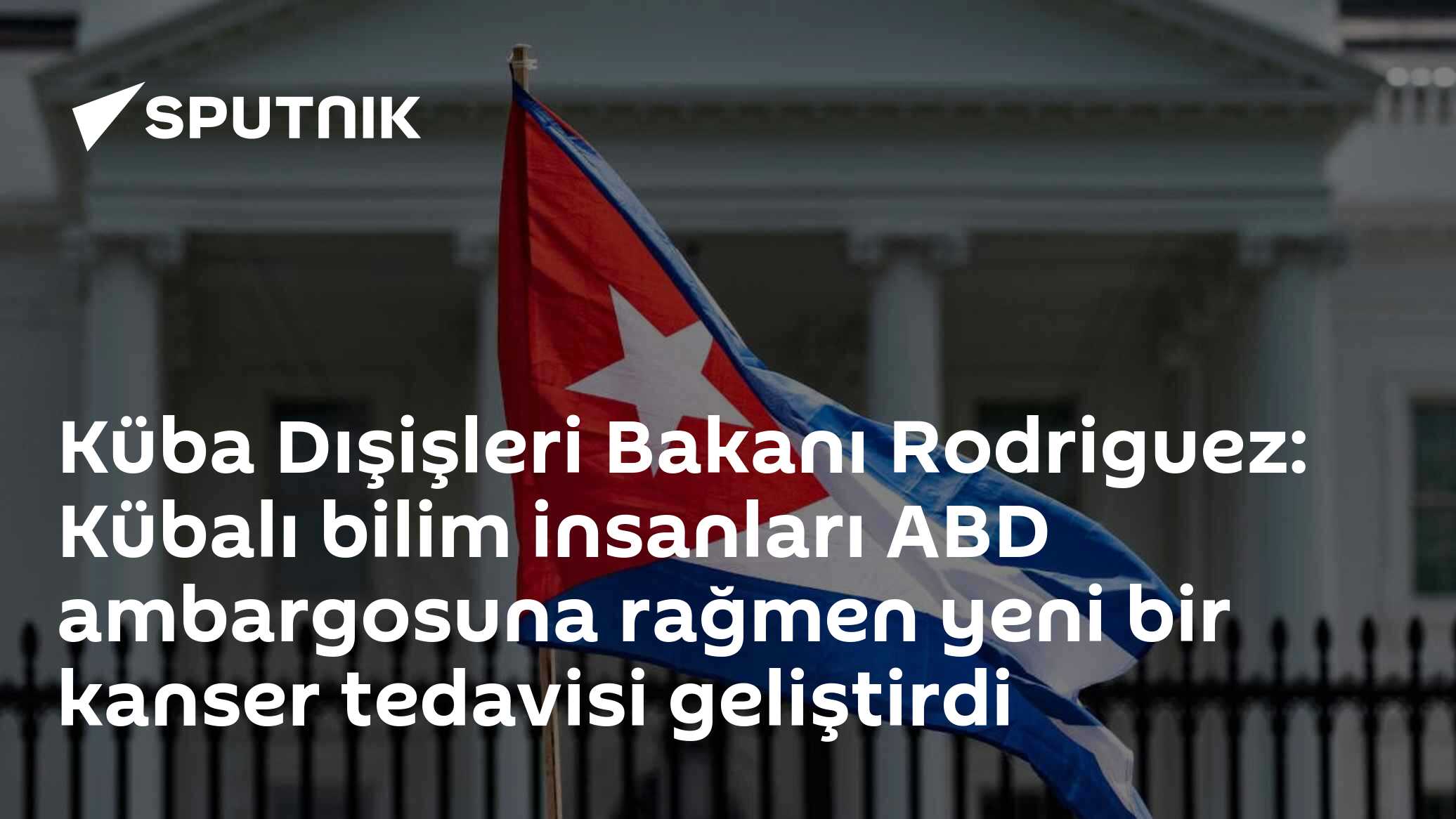 Küba Dışişleri Bakanı Rodriguez: Kübalı bilim insanları ABD ambargosuna rağmen yeni bir kanser tedavisi geliştirdi