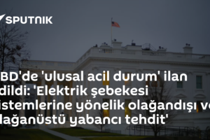 ABD'de 'ulusal acil durum' ilan edildi: 'Elektrik şebekesi sistemlerine yönelik olağandışı ve olağanüstü yabancı tehdit'
