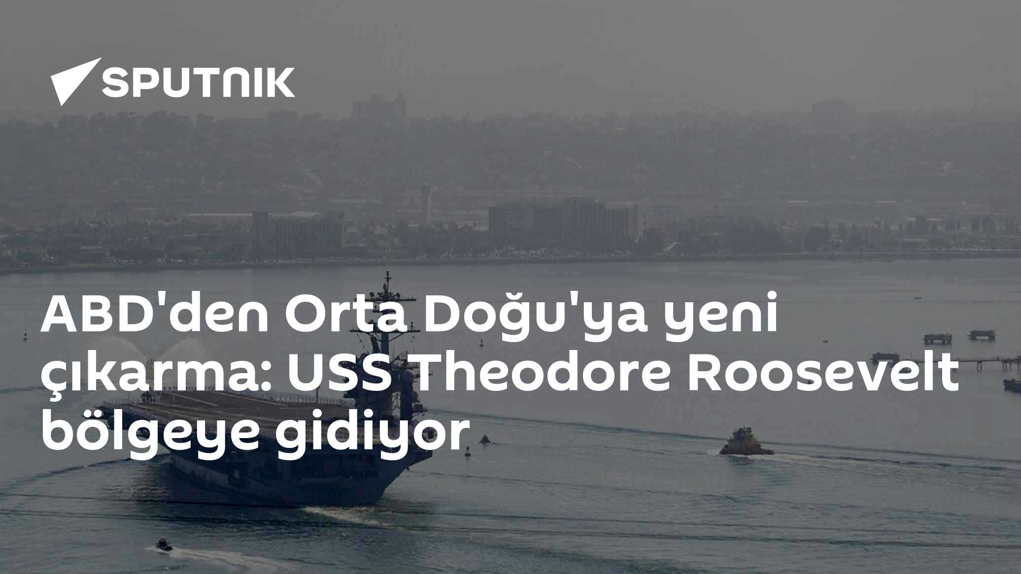 ABD'den Orta Doğu'ya yeni çıkarma: USS Theodore Roosevelt bölgeye gidiyor