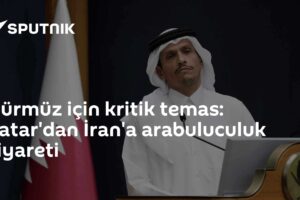 Hürmüz için kritik temas: Katar'dan İran'a arabuluculuk ziyareti