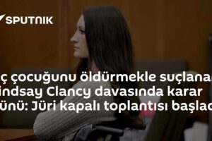 Üç çocuğunu öldürmekle suçlanan Lindsay Clancy davasında karar günü: Jüri kapalı toplantısı başladı