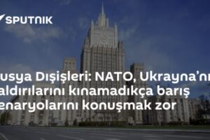 Rusya Dışişleri: NATO, Ukrayna’nın saldırılarını kınamadıkça barış senaryolarını konuşmak zor