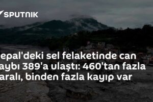 Nepal'deki sel felaketinde can kaybı 389'a ulaştı: 460'tan fazla yaralı, binden fazla kayıp var