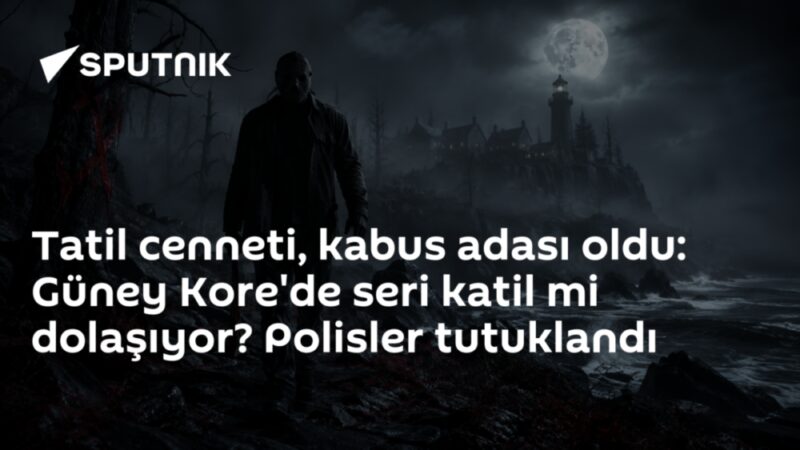 Tatil cenneti, kabus adası oldu: Güney Kore'de seri katil mi dolaşıyor? Polisler tutuklandı